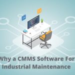 Why a CMMS Software For Industrial Maintenance