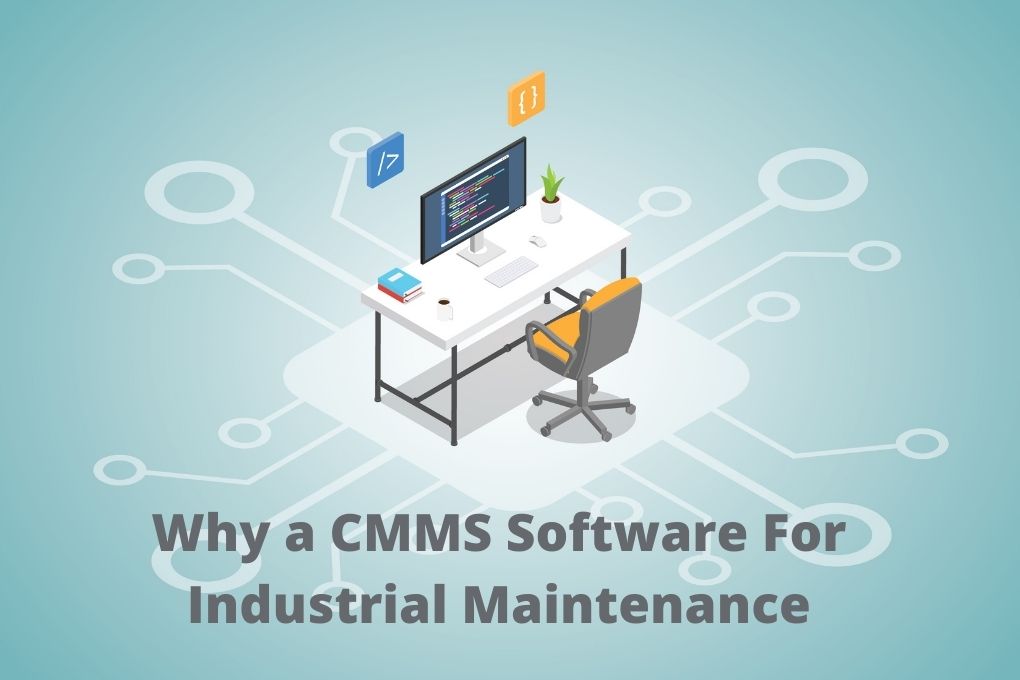 Why a CMMS Software For Industrial Maintenance